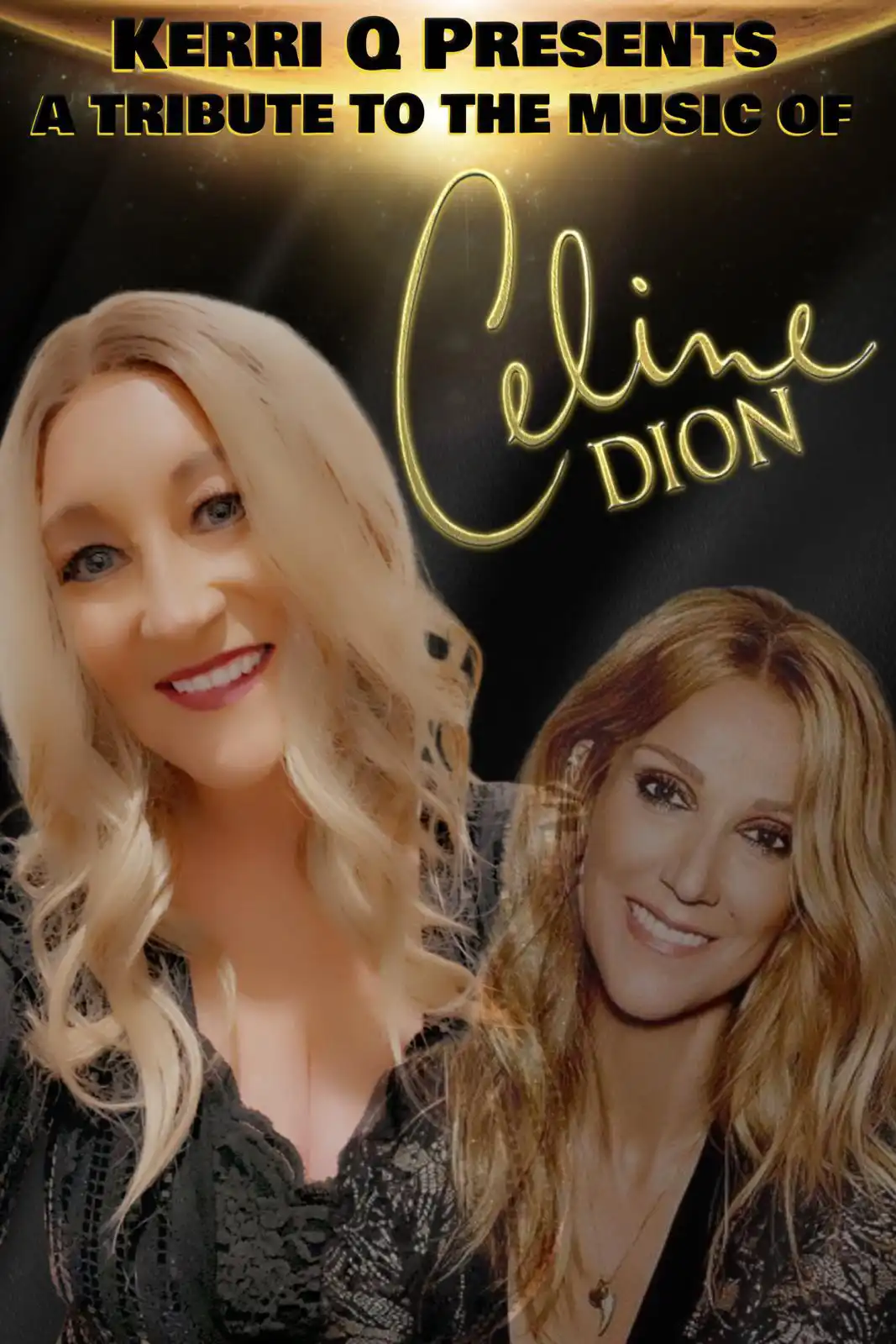 Poster for Kerri Q's tribute to Celine Dion, featuring a blended image of the tribute artist and Celine Dion with a golden-themed background.